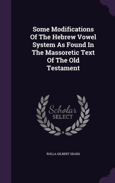 Some Modifications Of The Hebrew Vowel System As Found In The Massoretic Text Of The Old Testament