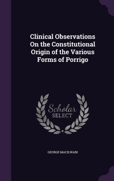 Clinical Observations On The Constitutional Origin Of The Various Forms Of Porrigo