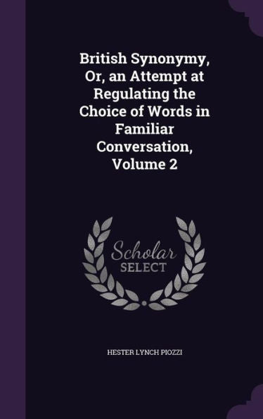 British Synonymy, Or, An Attempt At Regulating The Choice Of Words In Familiar Conversation, Volume 2