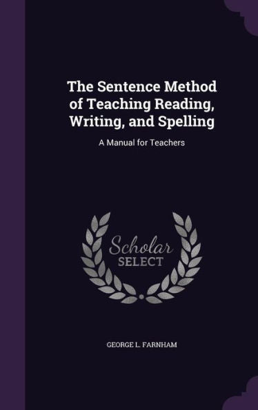 The Sentence Method Of Teaching Reading, Writing, And Spelling: A Manual For Teachers