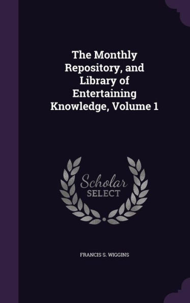 The Monthly Repository, And Library Of Entertaining Knowledge, Volume 1