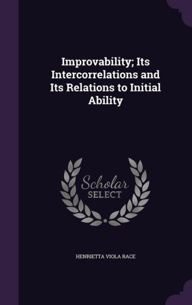 Improvability; Its Intercorrelations And Its Relations To Initial Ability