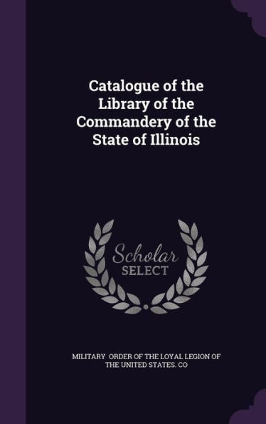 Catalogue Of The Library Of The Commandery Of The State Of Illinois