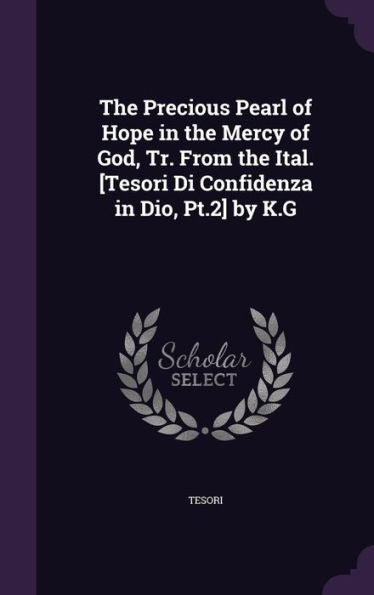 The Precious Pearl Of Hope In The Mercy Of God, Tr. From The Ital. [Tesori Di Confidenza In Dio, Pt.2] By K.G