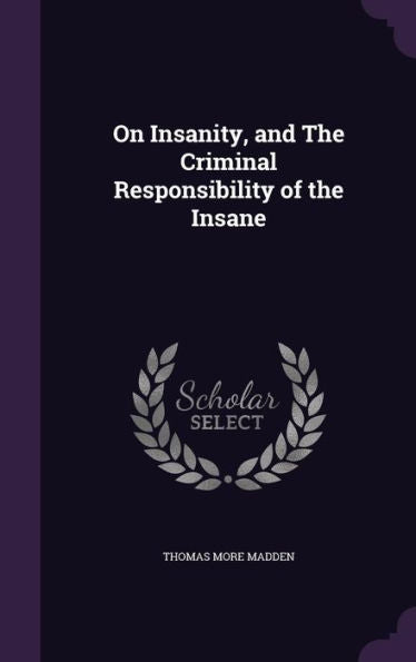 On Insanity, And The Criminal Responsibility Of The Insane