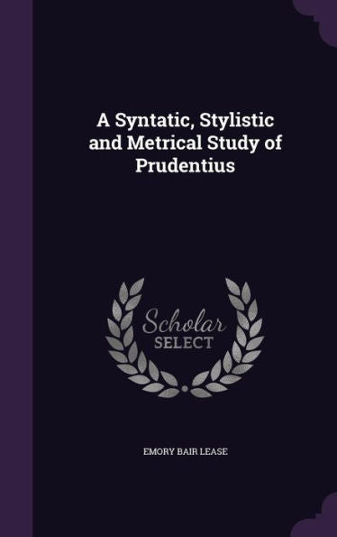 A Syntatic, Stylistic And Metrical Study Of Prudentius