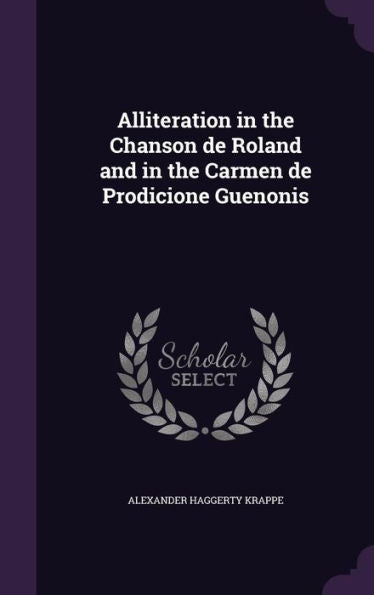 Alliteration In The Chanson De Roland And In The Carmen De Prodicione Guenonis