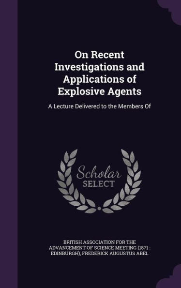 On Recent Investigations And Applications Of Explosive Agents: A Lecture Delivered To The Members Of