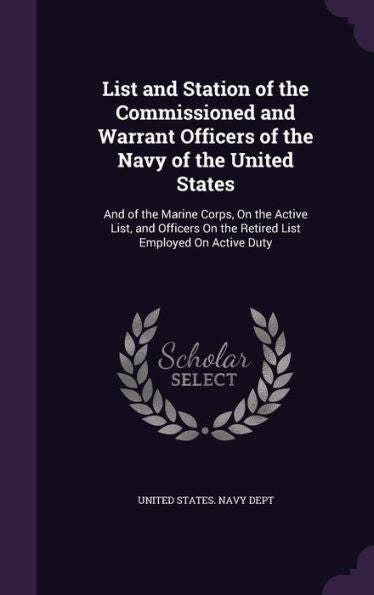 List And Station Of The Commissioned And Warrant Officers Of The Navy Of The United States: And Of The Marine Corps, On The Active List, And Officers On The Retired List Employed On Active Duty