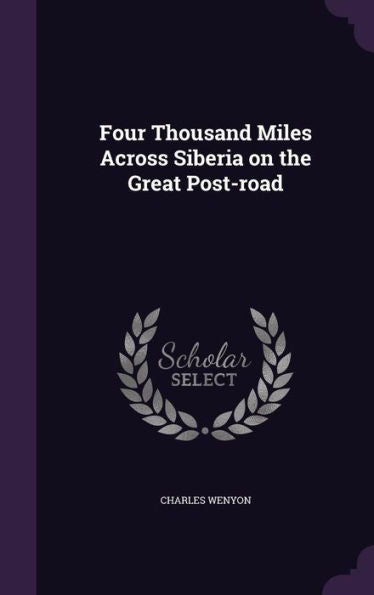 Four Thousand Miles Across Siberia On The Great Post-Road