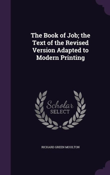 The Book Of Job; The Text Of The Revised Version Adapted To Modern Printing