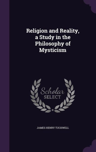 Religion And Reality, A Study In The Philosophy Of Mysticism