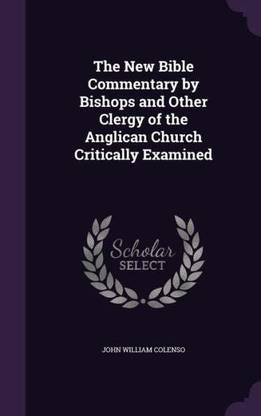 The New Bible Commentary By Bishops And Other Clergy Of The Anglican Church Critically Examined