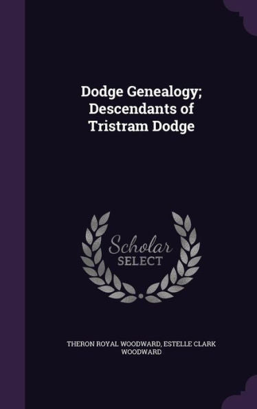 Dodge Genealogy; Descendants Of Tristram Dodge