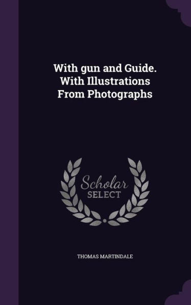 With Gun And Guide. With Illustrations From Photographs