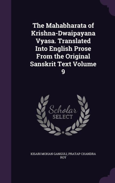 The Mahabharata Of Krishna-Dwaipayana Vyasa. Translated Into English Prose From The Original Sanskrit Text Volume 9