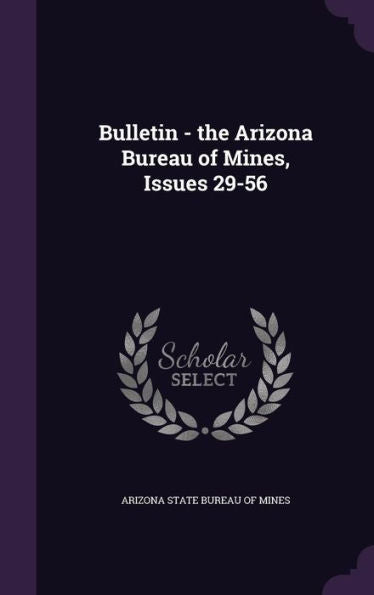 Bulletin - The Arizona Bureau Of Mines, Issues 29-56