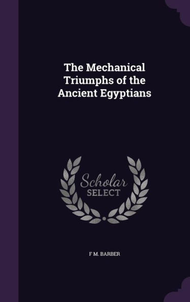The Mechanical Triumphs Of The Ancient Egyptians