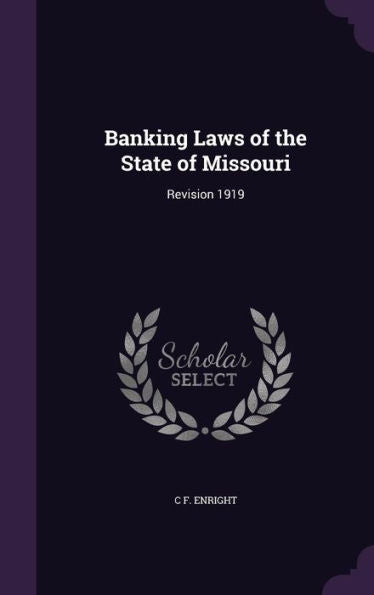 Banking Laws Of The State Of Missouri: Revision 1919