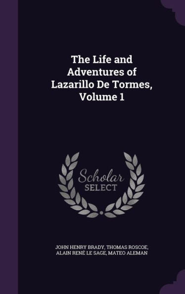 The Life And Adventures Of Lazarillo De Tormes, Volume 1