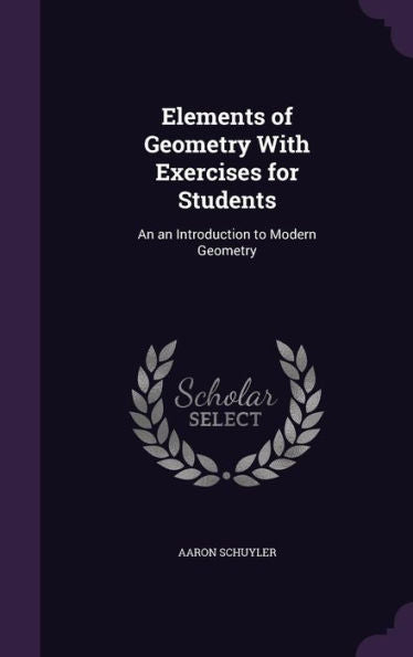 Elements Of Geometry With Exercises For Students: An An Introduction To Modern Geometry
