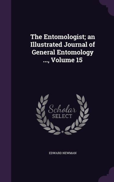The Entomologist; An Illustrated Journal Of General Entomology ..., Volume 15