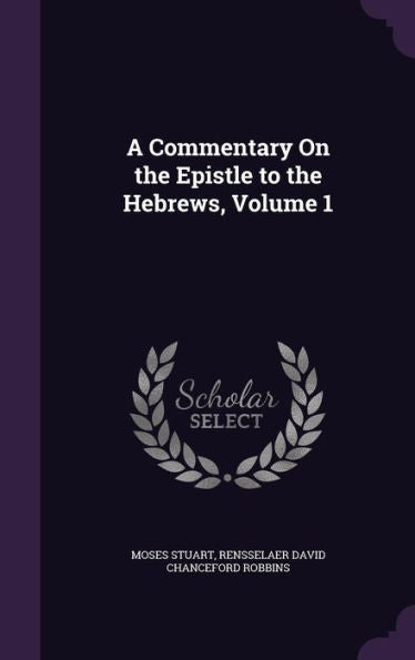 A Commentary On The Epistle To The Hebrews, Volume 1