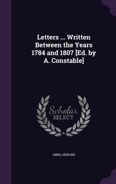 Letters ... Written Between The Years 1784 And 1807 [Ed. By A. Constable]
