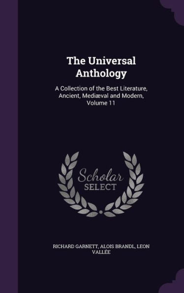 The Universal Anthology: A Collection Of The Best Literature, Ancient, Medi?al And Modern, Volume 11