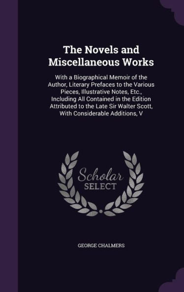 The Novels And Miscellaneous Works: With A Biographical Memoir Of The Author, Literary Prefaces To The Various Pieces, Illustrative Notes, Etc., ... Walter Scott, With Considerable Additions, V
