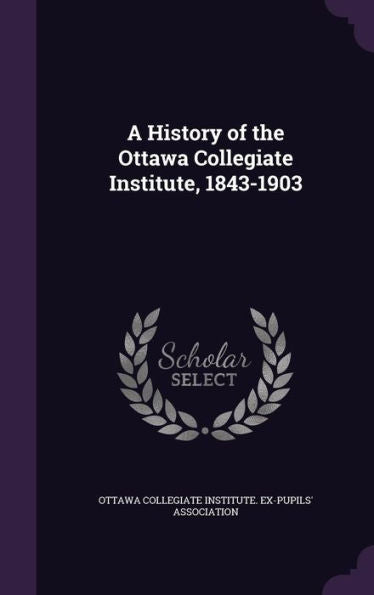 A History Of The Ottawa Collegiate Institute, 1843-1903