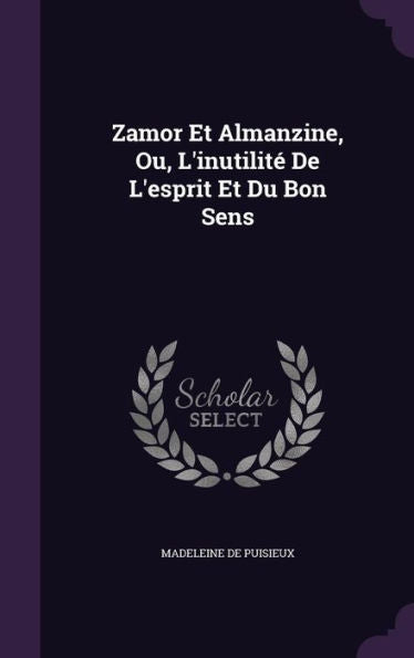 Zamor Et Almanzine, Ou, L'Inutilit?De L'Esprit Et Du Bon Sens
