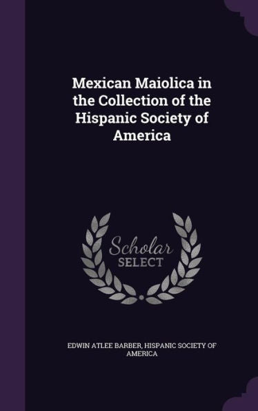 Mexican Maiolica In The Collection Of The Hispanic Society Of America
