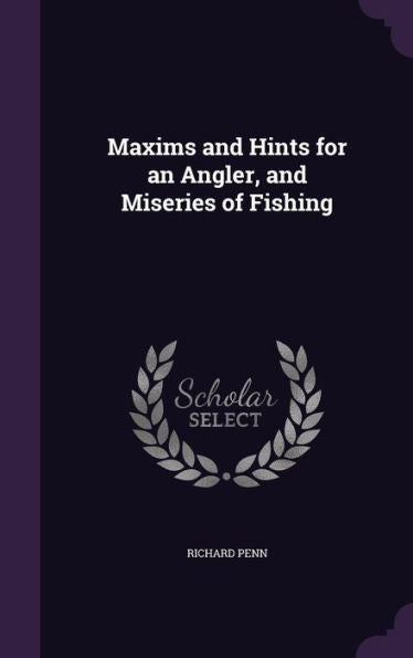 Maxims And Hints For An Angler, And Miseries Of Fishing