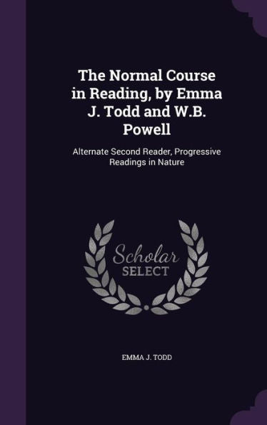 The Normal Course In Reading, By Emma J. Todd And W.B. Powell: Alternate Second Reader, Progressive Readings In Nature