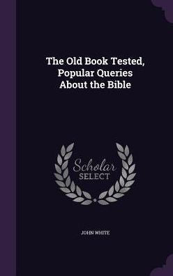 The Old Book Tested, Popular Queries About The Bible
