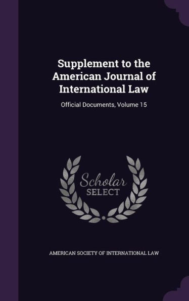 Supplement To The American Journal Of International Law: Official Documents, Volume 15