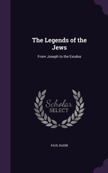 The Legends Of The Jews: From Joseph To The Exodus
