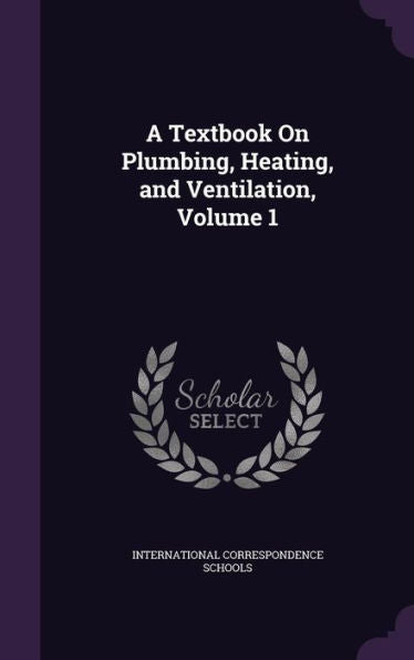 A Textbook On Plumbing, Heating, And Ventilation, Volume 1