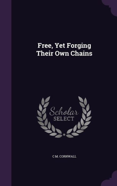 Free, Yet Forging Their Own Chains