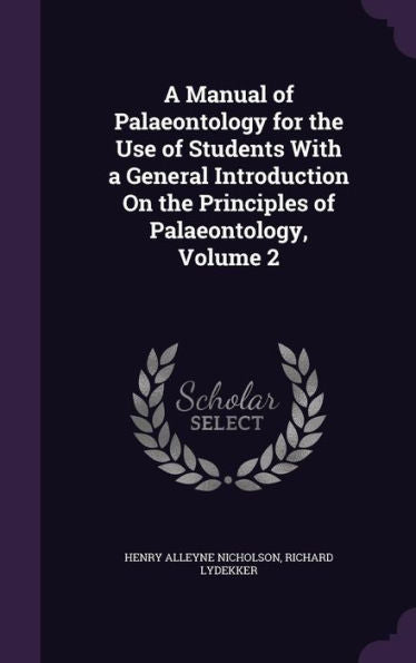 A Manual Of Palaeontology For The Use Of Students With A General Introduction On The Principles Of Palaeontology, Volume 2