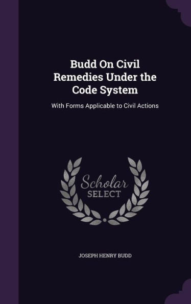 Budd On Civil Remedies Under The Code System: With Forms Applicable To Civil Actions
