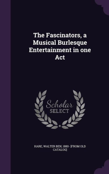 The Fascinators, A Musical Burlesque Entertainment In One Act