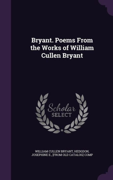 Bryant. Poems From The Works Of William Cullen Bryant