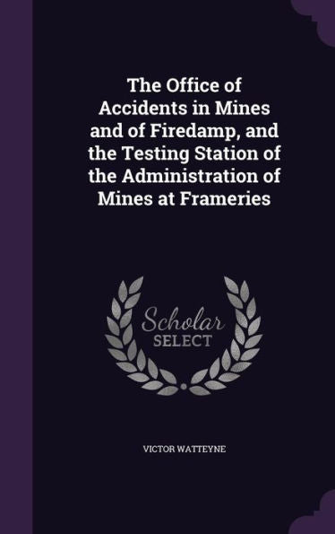 The Office Of Accidents In Mines And Of Firedamp, And The Testing Station Of The Administration Of Mines At Frameries