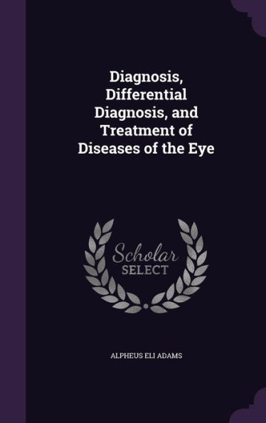 Diagnosis, Differential Diagnosis, And Treatment Of Diseases Of The Eye