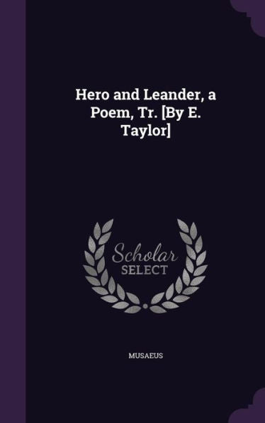 Hero And Leander, A Poem, Tr. [By E. Taylor]
