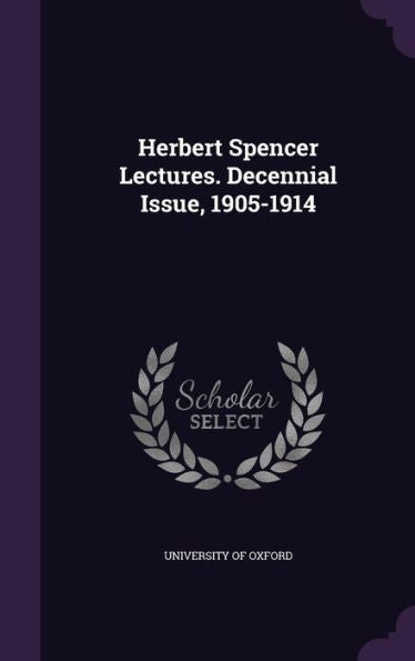 Herbert Spencer Lectures. Decennial Issue, 1905-1914