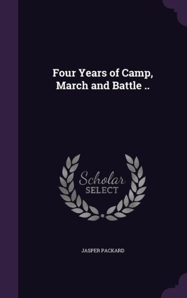 Four Years Of Camp, March And Battle ..