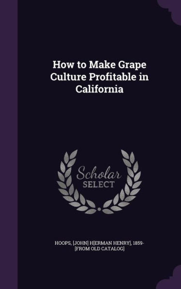 How To Make Grape Culture Profitable In California